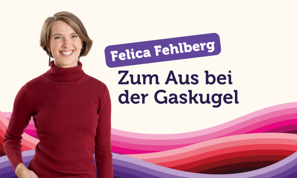 Felicia Fehlberg zur Gaskugel